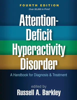 Figyelemhiányos hiperaktivitás-zavar, negyedik kiadás: Kézikönyv a diagnózishoz és kezeléshez - Attention-Deficit Hyperactivity Disorder, Fourth Edition: A Handbook for Diagnosis and Treatment