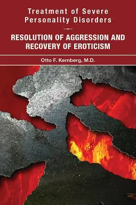 A súlyos személyiségzavarok kezelése: Az agresszió feloldása és az erotika helyreállítása - Treatment of Severe Personality Disorders: Resolution of Aggression and Recovery of Eroticism