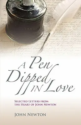 Egy szerelembe mártott toll: John Newton válogatott levelei - A Pen Dipped in Love: Selected Letters from John Newton