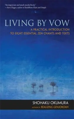 Fogadalom szerint élni: Gyakorlati bevezetés nyolc alapvető zen énekbe és szövegbe - Living by Vow: A Practical Introduction to Eight Essential Zen Chants and Texts