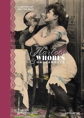 Szajhák, kurvák és haknizók: Az eladó szex története - Harlots, Whores & Hackabouts: A History of Sex for Sale