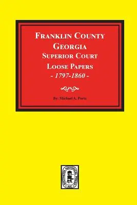 Franklin megye, Georgia felsőbíróságának iratai, 1797-1860. - Franklin County, Georgia Superior Court Loose Papers, 1797-1860.