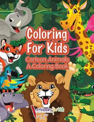 Színezés gyerekeknek: Cartoon Animals, a Coloring Book - Coloring For Kids: Cartoon Animals, a Coloring Book