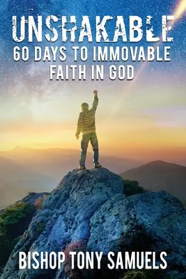 Rendíthetetlen: 60 nap az Istenbe vetett rendíthetetlen hithez - Unshakable: 60 Days to Immovable Faith in God