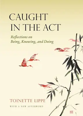 Caught in the Act: Reflections on Being, Knowing and Doing (Elmélkedések a létről, tudásról és cselekvésről) - Caught in the Act: Reflections on Being, Knowing and Doing
