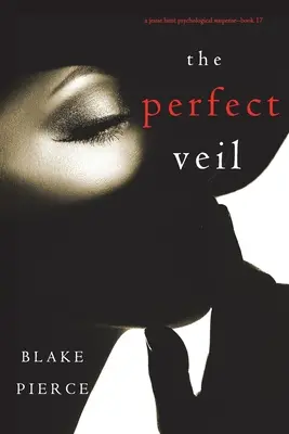 The Perfect Veil (A Jessie Hunt Psychological Suspense Thriller - tizenhetedik könyv) - The Perfect Veil (A Jessie Hunt Psychological Suspense Thriller-Book Seventeen)