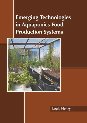 Az akvaponikus élelmiszertermelő rendszerek új technológiái - Emerging Technologies in Aquaponics Food Production Systems