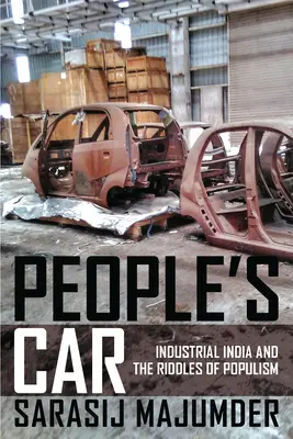 Az emberek autója: Az ipari India és a populizmus rejtélyei - People's Car: Industrial India and the Riddles of Populism