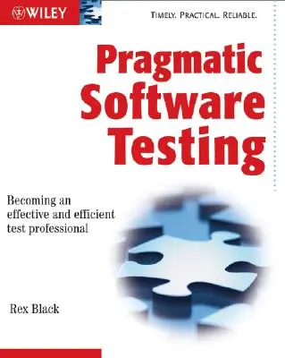 Pragmatikus szoftvertesztelés: Hatékony és hatékony tesztelési szakemberré válás - Pragmatic Software Testing: Becoming an Effective and Efficient Test Professional