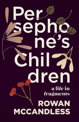 Persephone gyermekei: Egy élet töredékekben - Persephone's Children: A Life in Fragments