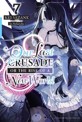 Utolsó keresztes hadjáratunk vagy egy új világ felemelkedése, 7. kötet (Light Novel) - Our Last Crusade or the Rise of a New World, Vol. 7 (Light Novel)