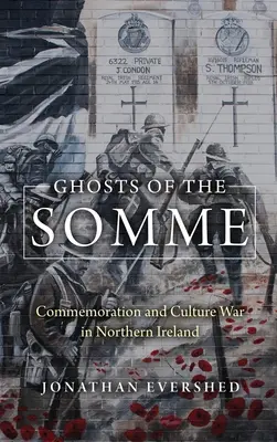 A Somme szellemei: megemlékezés és kultúrháború Észak-Írországban - Ghosts of the Somme: Commemoration and Culture War in Northern Ireland