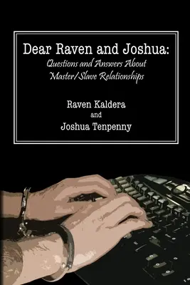 Kedves Raven és Joshua! A Mester/Szolga kapcsolatokkal kapcsolatos kérdések és válaszok - Dear Raven and Joshua: Questions and Answers about Master/Slave Relationships