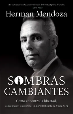 Sombras Cambiantes: Cmo Encontr La Libertad, Donde Menos Lo Esperaba, Un Narcotraficante de Nueva York