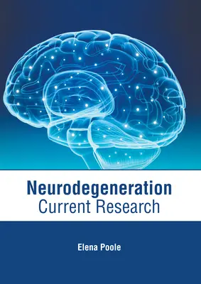 Neurodegeneráció: Neurodegeneráció: Jelenlegi kutatások - Neurodegeneration: Current Research