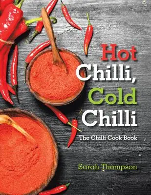 Forró chili, hideg chili: A chili szakácskönyv - Hot Chilli, Cold Chilli: The Chilli Cook Book