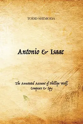 Antonio & Isaac: Phillipe Wolf, zeneszerző és kém kommentált beszámolója - Antonio & Isaac: The Annotated Account of Phillipe Wolf, Composer & Spy