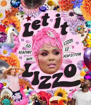 Hagyd, hogy Lizzo! 50 ok, amiért Lizzo a tökéletesség - Let It Lizzo!: 50 Reasons Why Lizzo Is Perfection