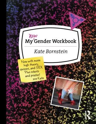 Az én új nemem munkafüzet: A világbéke elérése a nemi anarchia és a szexpozitivitás segítségével - My New Gender Workbook: A Step-By-Step Guide to Achieving World Peace Through Gender Anarchy and Sex Positivity