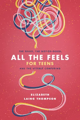 All the Feels for Teens: A jó, a nem túl jó és a teljesen zavaros - All the Feels for Teens: The Good, the Not-So-Good, and the Utterly Confusing