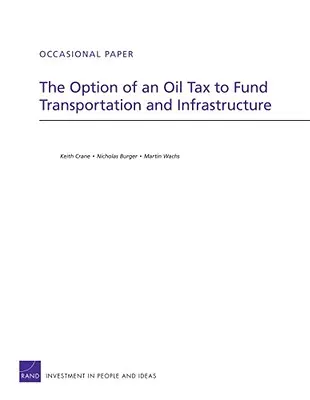 Az olajadó lehetősége a közlekedés és az infrastruktúra finanszírozására - The Option of an Oil Tax to Fund Transportation and Infrastructure