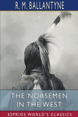 Az északiak nyugaton (Esprios Classics) - The Norsemen in the West (Esprios Classics)