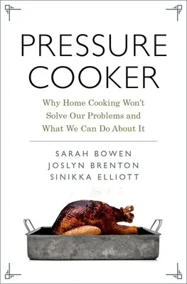 Pressure Cooker: Miért nem oldja meg a problémáinkat az otthoni főzés, és mit tehetünk ellene? - Pressure Cooker: Why Home Cooking Won't Solve Our Problems and What We Can Do about It