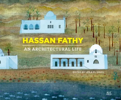 Hassan Fathy: Fathyathy: Egy építészeti élet - Hassan Fathy: An Architectural Life