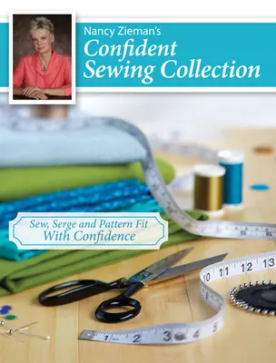 Nancy Zieman magabiztos varrásgyűjteménye: Varrni, varrni és szabásmintát varrni magabiztosan - Nancy Zieman's Confident Sewing Collection: Sew, Serge and Pattern Fit with Confidence