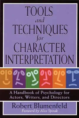 Eszközök és technikák a karakterértelmezéshez: Pszichológiai kézikönyv színészek, írók és rendezők számára - Tools and Techniques for Character Interpretation: A Handbook of Psychology for Actors, Writers and Directors