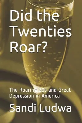 Zúgtak-e a húszas évek? A húszas évek és a nagy gazdasági világválság Amerikában - Did the Twenties Roar?: The Roaring 20s and Great Depression in America