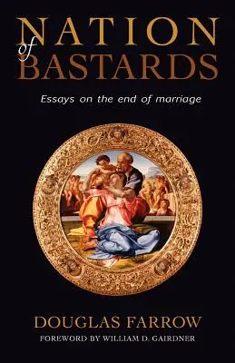 Fattyak nemzete: Esszék a házasság végéről - Nation of Bastards: Essays on the End of Marriage