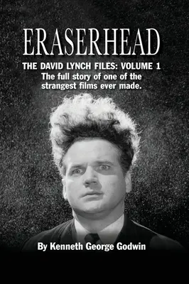 Eraserhead, The David Lynch Files: Volume 1 (kemény kötés): A valaha készült egyik legfurcsább film teljes története. - Eraserhead, The David Lynch Files: Volume 1 (hardback): The full story of one of the strangest films ever made.