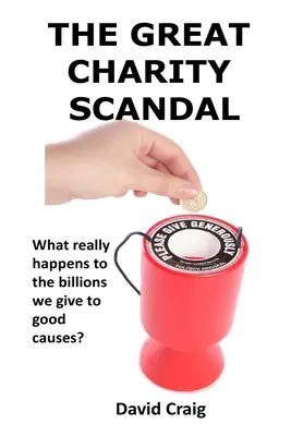 A nagy jótékonysági botrány: Mi történik valójában azokkal a milliárdokkal, amelyeket jótékony célokra adunk? - The Great Charity Scandal: What Really Happens to the Billions We Give to Good Causes?