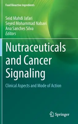 Nutraceuticals and Cancer Signaling: Klinikai szempontok és hatásmechanizmus - Nutraceuticals and Cancer Signaling: Clinical Aspects and Mode of Action