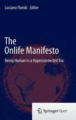 Az Onlife kiáltvány: Embernek lenni a hiperkapcsolatos korszakban - The Onlife Manifesto: Being Human in a Hyperconnected Era