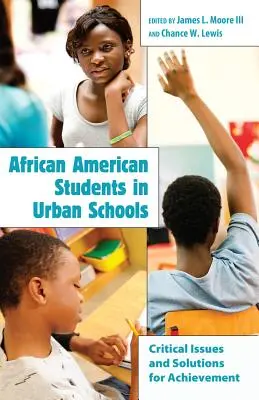 Afroamerikai tanulók a városi iskolákban; kritikus kérdések és megoldások az eredményesség érdekében - African American Students in Urban Schools; Critical Issues and Solutions for Achievement