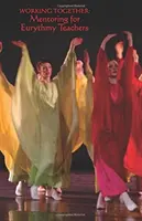 Együtt dolgozni: Mentorálás eurythmiatanároknak - Working Together: Mentoring for Eurythmy Teachers