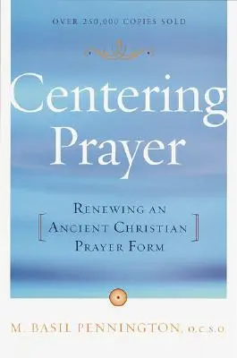 Központosító ima: Egy ősi keresztény imaforma megújítása - Centering Prayer: Renewing an Ancient Christian Prayer Form