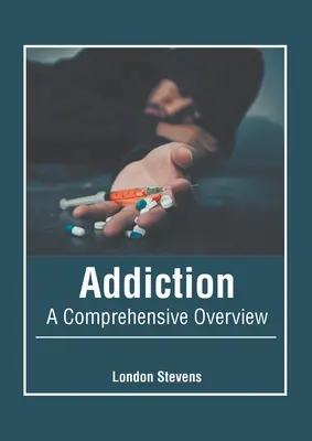 Addiction: Átfogó áttekintés - Addiction: A Comprehensive Overview