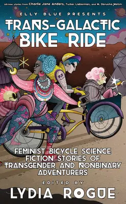 Transz-galaktikus biciklitúra: Feminista kerékpáros sci-fi történetek transznemű és nem bináris kalandorokról - Trans-Galactic Bike Ride: Feminist Bicycle Science Fiction Stories of Transgender and Nonbinary Adventurers