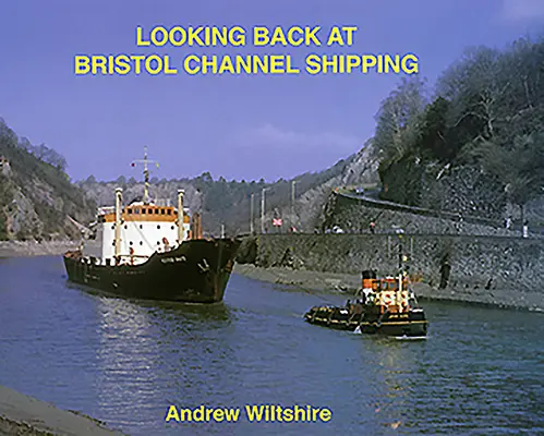 Visszatekintés a Bristol-csatorna hajózására - Looking Back at Bristol Channel Shipping