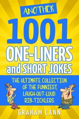 Egy másik 1001 egysoros és rövid vicc: A legviccesebb, hangos nevetést kiváltó bordaszaggató viccek végső gyűjteménye - Another 1001 One-Liners and Short Jokes: The Ultimate Collection of the Funniest, Laugh-Out-Loud Rib-Ticklers