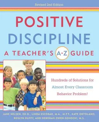 Pozitív fegyelmezés: A Tanár A-Z útmutatója: Több száz megoldás szinte minden osztálytermi viselkedési problémára! - Positive Discipline: A Teacher's A-Z Guide: Hundreds of Solutions for Almost Every Classroom Behavior Problem!