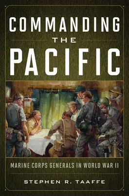 A Csendes-óceán parancsnoksága: A tengerészgyalogság tábornokai a második világháborúban - Commanding the Pacific: Marine Corps Generals in World War II