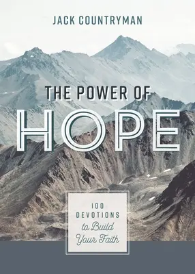 A remény ereje: 100 áhítat a hited építésére - The Power of Hope: 100 Devotions to Build Your Faith