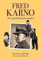 Fred Karno - A legenda a nevetés mögött - Fred Karno - The Legend Behind the Laughter