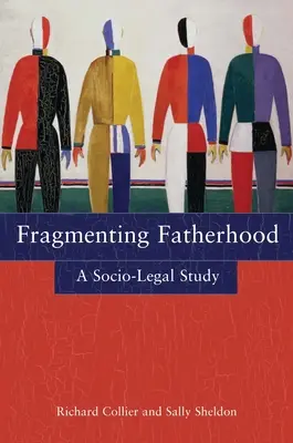 Az apaság széttöredezése: Egy társadalmi-jogi tanulmány - Fragmenting Fatherhood: A Socio-Legal Study