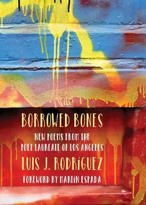 Kölcsönvett csontok: A Los Angeles-i költő új versei - Borrowed Bones: New Poems from the Poet Laureate of Los Angeles