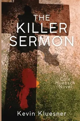 A gyilkos prédikáció: Cole Huebsch regénye - The Killer Sermon: A Cole Huebsch Novel